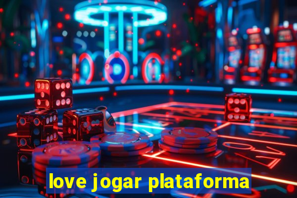 love jogar plataforma